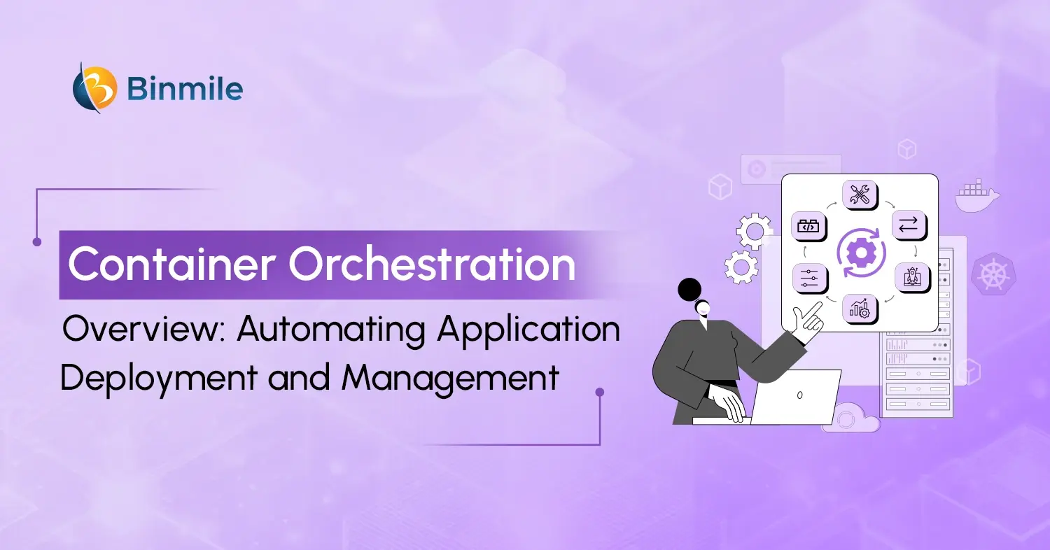 Mastering Container Orchestration: How Modern Enterprises Automate Application Management container orchestration | Binmile